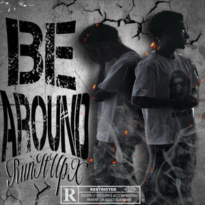 Be Around by RunItUpX