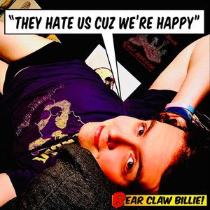 They Hate Us Cuz We're Happy by Bear Claw Billie