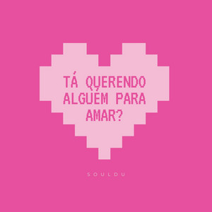 Tá querendo alguém para amar? by Souldu