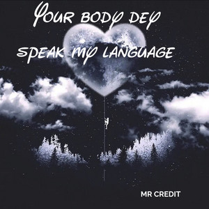 Your Body Dey Speak My Language by MR CREDIT