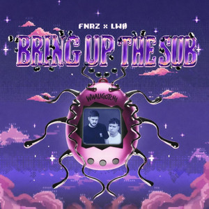 Bring Up The Sub by FNRZ, LWØ
