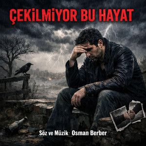 ÇEKİLMİYOR BU HAYAT by OSMAN BERBER