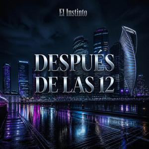 DESPUÉS DE LAS 12 by El Instinto