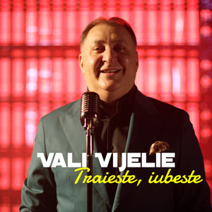 Vali Vijelie - Traieste, Iubeste