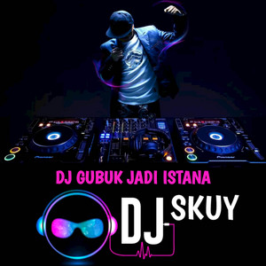 DJ GUBUK JADI ISTANA