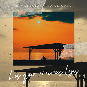 Los que vivimos lejos by Revolucionario de Café