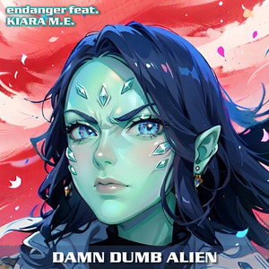 Damn Dumb Alien by Endanger, Kiara M.E.