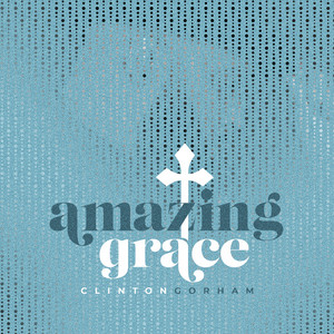Amazing Grace by Clinton Gorham