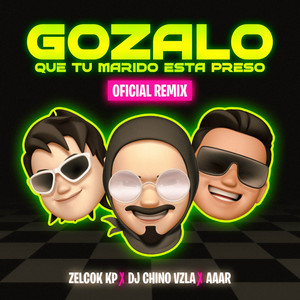 Gozalo Que Tu Marido Esta Preso - Remix by Zelcok Kp, Dj Chino Vzla, Aaar