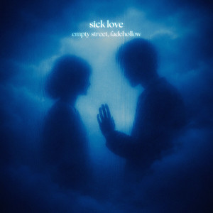 sick love by empty street, fadehollow