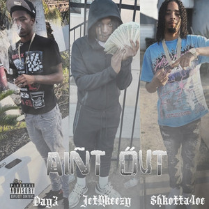 Aint Out by day3, Jetbkeezy, Shotta4oe