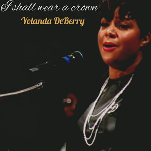 Yolanda DeBerry - I shall wear a crown
