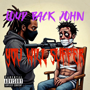 YOU WILL SUFFER! by Loud Pack John