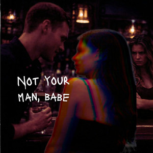 Not Your Man, Babe