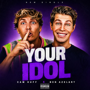 YOUR IDOL by Cam Huff, Ben Azelart