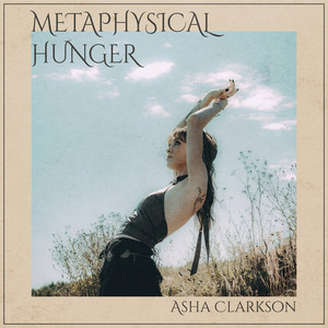 Metaphysical Hunger by Asha Clarkson