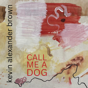 Call Me a Dog by Kevin Alexander Brown