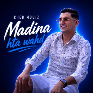 Madina Hta Wahd by Cheb Mouiz