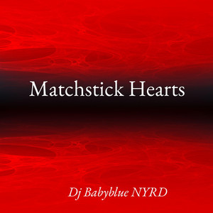 Matchstick Hearts by Dj Babyblue NYRD