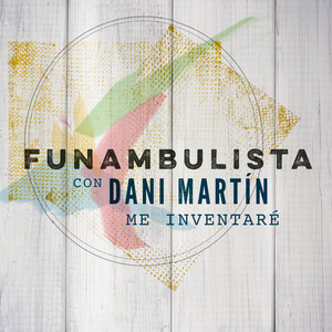 Funambulista - Me Inventaré (with Dani Martín) [Versión 2018]