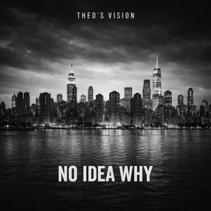 No Idea Why by Theo's Vision
