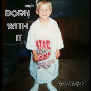 Born With It by TylOr Cross
