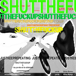 SHUTTHEFUCKUP by génie, Sticky Bizness