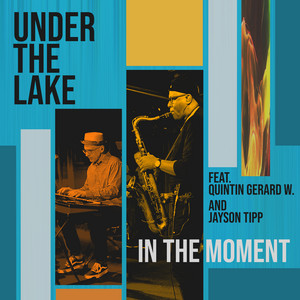In The Moment by Under The Lake, Jayson Tipp, Quintin Gerard W.