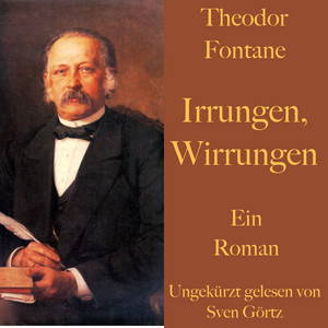Theodor Fontane: Irrungen, Wirrungen (Ein Roman - Ungekürzt gelesen)
