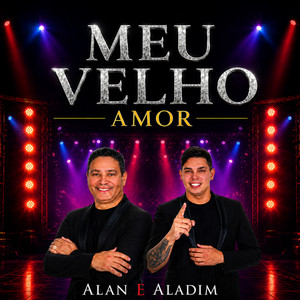 Meu Velho Amor by Alan e Aladim
