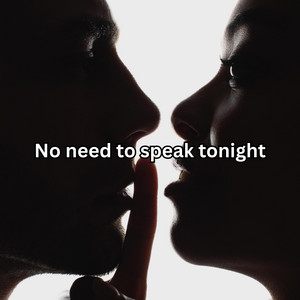 No need to speak tonight by Pinhoa
