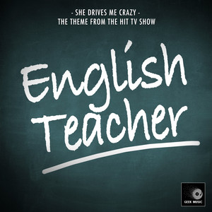 She Drives Me Crazy (From "English Teacher")