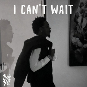 I CAN’T WAIT by Big Ysl
