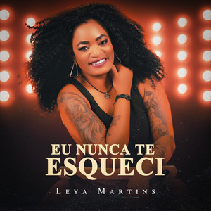 Leya Martins - Eu Nunca Te Esqueci