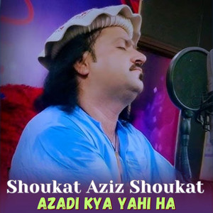 Shoukat Aziz Shoukat - Azadi Kya Yahi Ha
