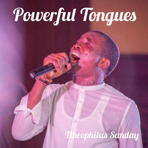 Theophilus Sunday - Powerful Tongues (Live)