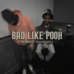 BAD LIKE POOH - Remix by nbsfullyb7x, Babydonkk3