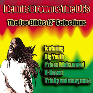 Dennis Brown And The DJs The Joe Gibbs 12 Inch Selections