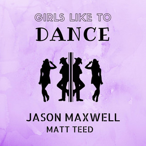 Girls Like to Dance by Jason Maxwell, Matt Teed