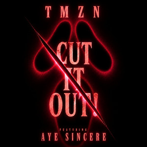 CUT IT OUT! by Tmzn, Aye Sincere