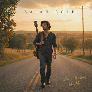 Wherever the Road Takes Me by Isaiah Cole