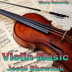 Jeetu Bhowmik - Violin Music (Instrumental)