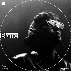 Blame by kaffeine, Qaab, Aavvy