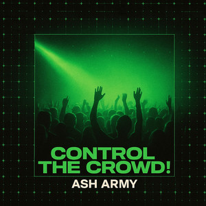CONTROL THE CROWD! by Ash Army
