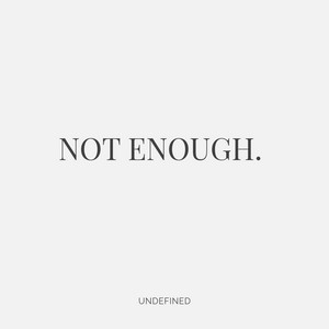 Not Enough by Undefined