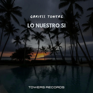 Lo nuestro si by Gbriell Towers