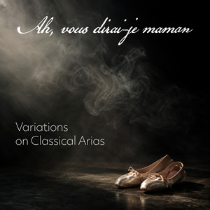 "Ah, vous dirai-je maman" - Variations on classical arias