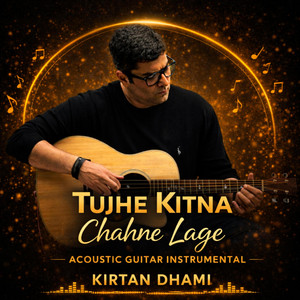 KIRTAN DHAMI - Tujhe Kitna Chahne Lage (Acoustic Guitar Instrumental)