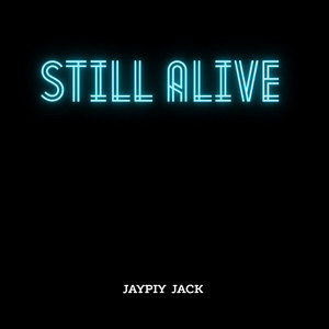 Still Alive by JAYPIY JACK