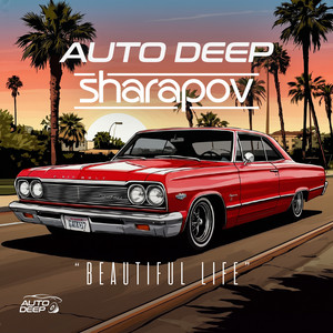 Beautiful Life - Radio Mix by Auto Deep, Sharapov